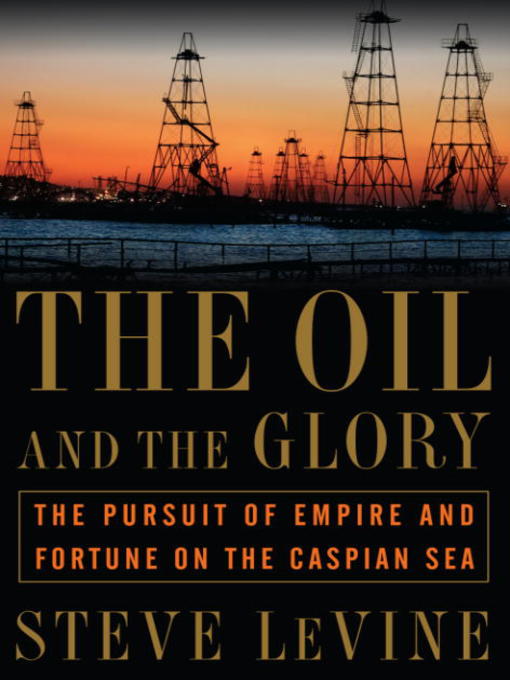 Title details for The Oil and the Glory by Steve LeVine - Available